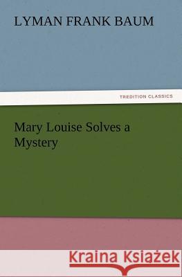 Mary Louise Solves a Mystery L Frank Baum 9783847216865 Tredition Classics - książka