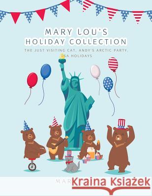 Mary Lou's Holiday Collection: The Just Visiting Cat, Andy's Arctic Party, Usa Holidays Mary Lou 9781490791753 Trafford Publishing - książka