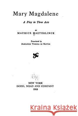 Mary Magdalene, a Play in Three Acts Maurice Maeterlinck 9781534711280 Createspace Independent Publishing Platform - książka