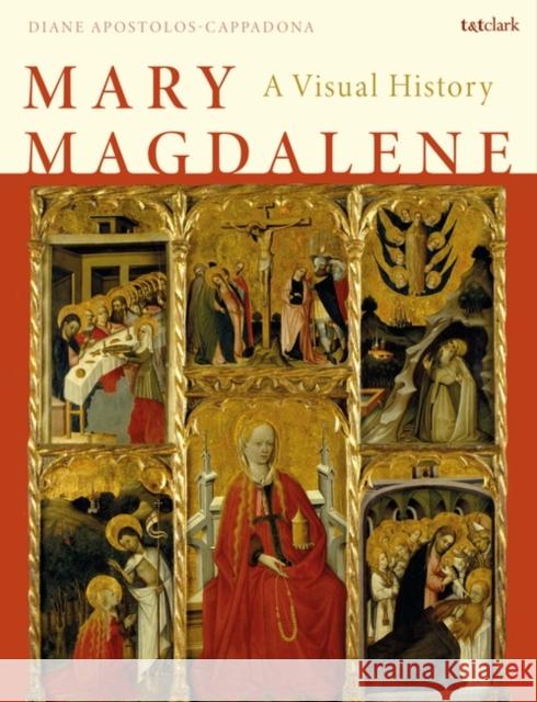 Mary Magdalene: A Visual History Apostolos-Cappadona, Diane 9780567705747 Bloomsbury Publishing PLC - książka