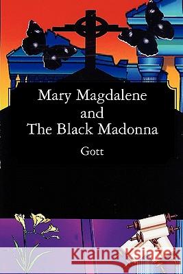 Mary Magdalene and The Black Madonna Gott 9781453859186 Createspace - książka