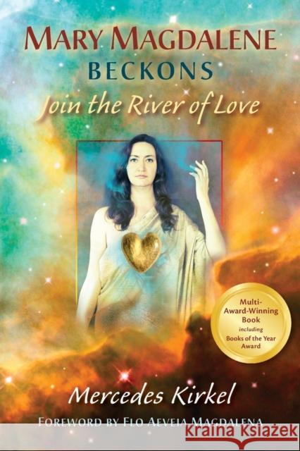 Mary Magdalene Beckons: Join the River of Love (Book One of The Magdalene Teachings) Kirkel, Mercedes 9780984002955 Into the Heart Creations - książka