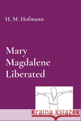 Mary Magdalene Liberated H. M. Hofmann 9781066713707 Htb Products - książka
