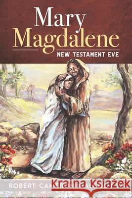 Mary Magdalene: New Testament Eve Robert Cameron, IV Malcolm 9781633853775 Word Association Publishers - książka