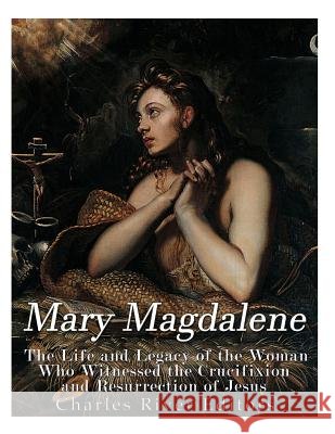 Mary Magdalene: The Life and Legacy of the Woman Who Witnessed the Crucifixion and Resurrection of Jesus Charles River Editors                    Gustavo Vazque 9781978250598 Createspace Independent Publishing Platform - książka