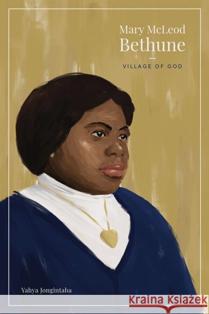 Mary McLeod Bethune: Village of God Yahya Jongintaba 9781621906216 Univ Tennessee Press - książka