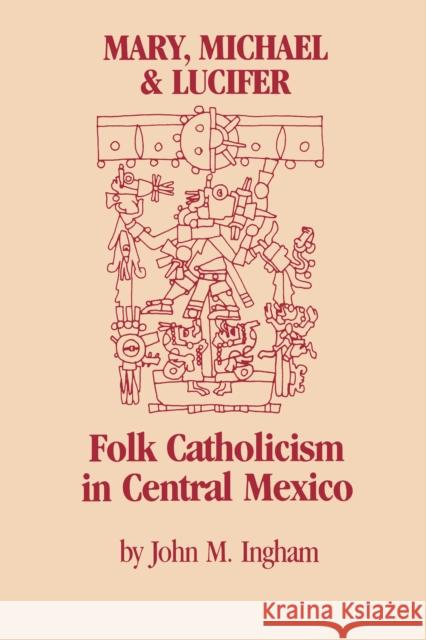 Mary, Michael & Lucifer: Folk Catholicism in Central Mexico Ingham, John M. 9780292751101 University of Texas Press - książka