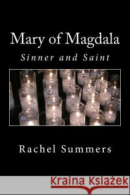 Mary of Magdala: Sinner and Saint Rachel Summers 9781986179157 Createspace Independent Publishing Platform - książka