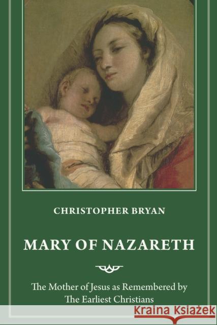 Mary of Nazareth: The Mother of Jesus as Remembered by the Earliest Christians Bryan, Christopher 9781640657465 Church Publishing Inc - książka