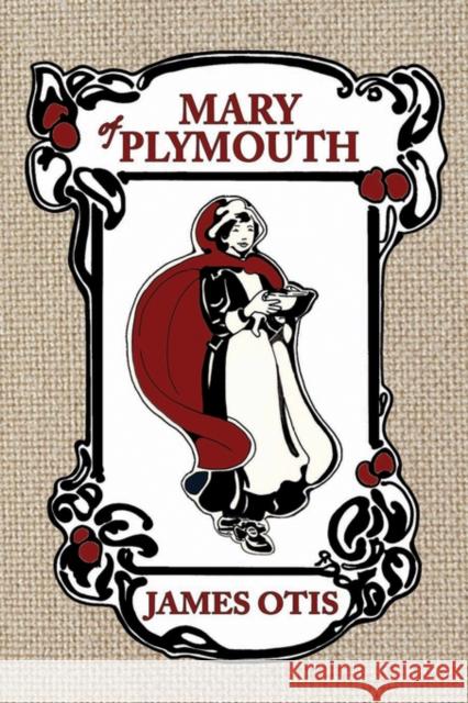 Mary Of Plymouth: A Story of the Pilgrim Settlement James Otis 9780979087615 Living Books Press - książka