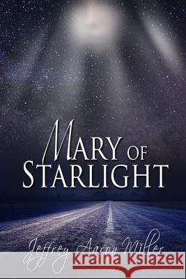 Mary of Starlight Jeffrey Aaron Miller Melanie Billings Gemini Judson 9781611608311 Whiskey Creek Press - książka
