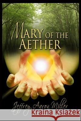 Mary of the Aether Jeffrey Aaron Miller Melanie Billings Gemini Judson 9781681464572 Whiskey Creek Press - książka