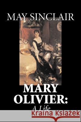 Mary Olivier: A Life by May Sinclair, Fiction, Literary Sinclair, May 9781598188745 Alan Rodgers Books - książka