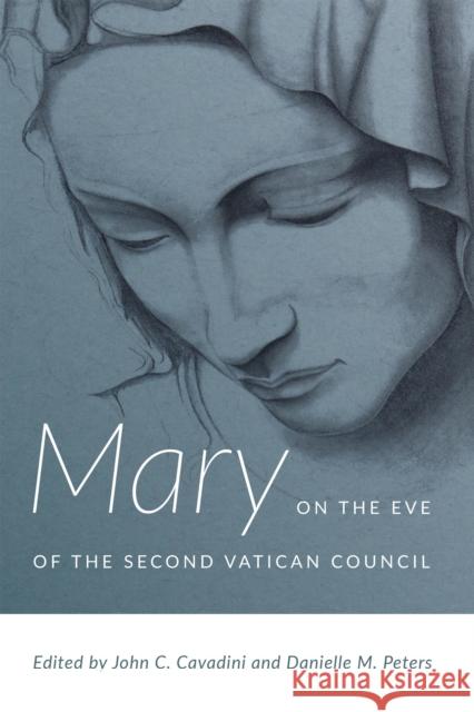 Mary on the Eve of the Second Vatican Council John C. Cavadini 9780268101589 University of Notre Dame Press - książka