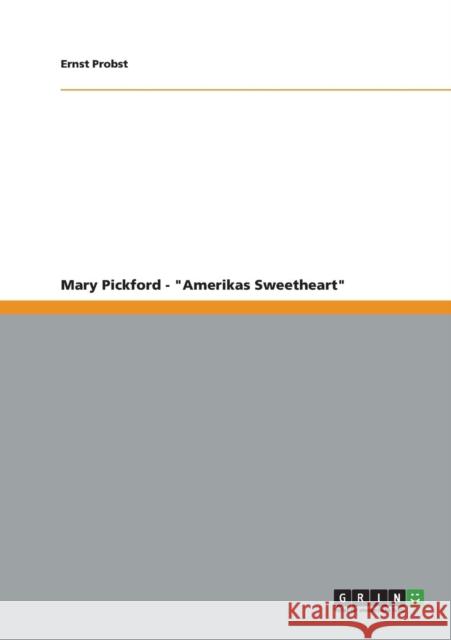 Mary Pickford - Amerikas Sweetheart Ernst Probst 9783656234432 Grin Verlag - książka