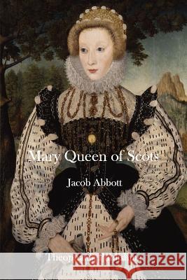 Mary Queen of Scots Jacob Abbott 9781515365600 Createspace - książka