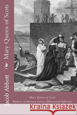 Mary Queen of Scots: Makers of History Series (Illustrated Edition) Jacob Abbott 9781611040050 Readaclassic.com - książka