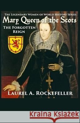 Mary Queen of the Scots Laurel A Rockefeller 9781511929837 Createspace Independent Publishing Platform - książka