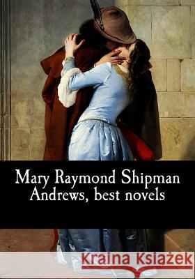 Mary Raymond Shipman Andrews, best novels Shipman Andrews, Mary Raymond 9781974065028 Createspace Independent Publishing Platform - książka