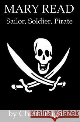 Mary Read - Sailor, Soldier, Pirate Cherie Pugh 9780646492506 Cherie Pugh - książka