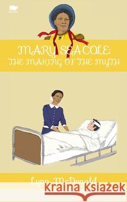 Mary Seacole: The Making of the Myth Lynn McDonald 9781771805322 Iguana Books - książka