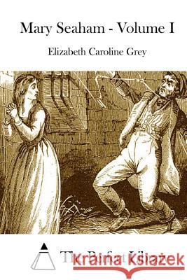 Mary Seaham - Volume I Elizabeth Caroline Grey The Perfect Library 9781511756808 Createspace - książka