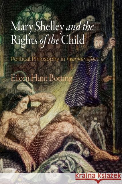 Mary Shelley and the Rights of the Child: Political Philosophy in Frankenstein Botting, Eileen Hunt 9780812224566 University of Pennsylvania Press - książka