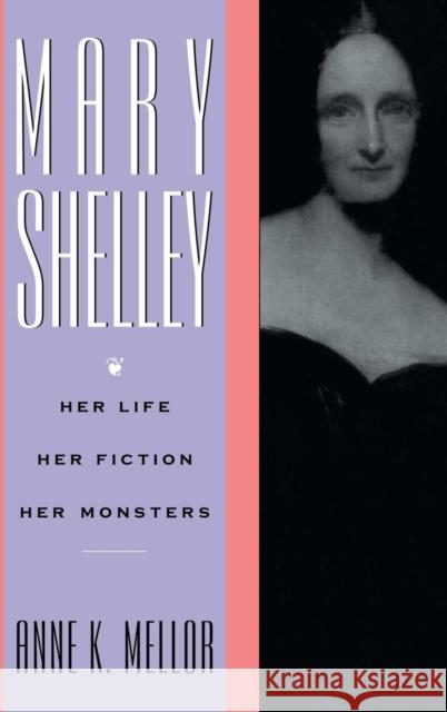 Mary Shelley: Her Life, Her Fiction, Her Monsters Anne K. Mellor   9781138174061 Taylor and Francis - książka
