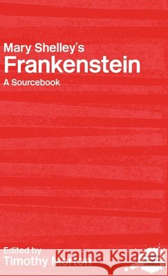 Mary Shelley's Frankenstein : A Routledge Study Guide and Sourcebook Timothy Morton 9780415227315 Routledge - książka