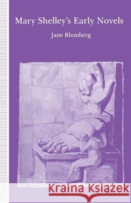 Mary Shelley's Early Novels: 'This Child of Imagination and Misery' Blumberg, Jane 9781349118434 Palgrave MacMillan - książka