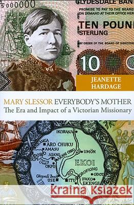 Mary Slessor, Everybody's Mother: The Era and Impact of a Victorian Missionary Jeanette Hardage 9780718891855 Lutterworth Press - książka