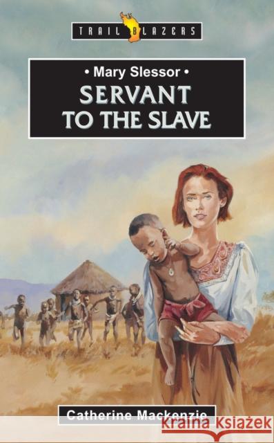 Mary Slessor: Servant to the Slave MacKenzie, Catherine 9781857923483 Christian Focus Publications - książka