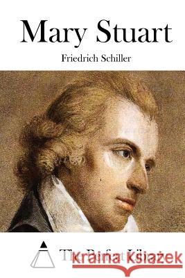 Mary Stuart Friedrich Schiller The Perfect Library 9781512100914 Createspace - książka