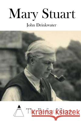 Mary Stuart John Drinkwater The Perfect Library 9781522825333 Createspace Independent Publishing Platform - książka