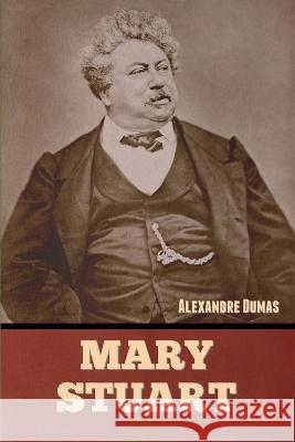 Mary Stuart Alexandre Dumas   9781636379838 Bibliotech Press - książka