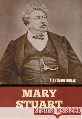 Mary Stuart Alexandre Dumas   9781636379845 Bibliotech Press - książka