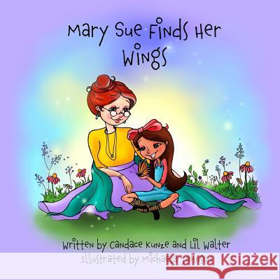 Mary Sue Finds Her Wings Lil Walter Michaela Johnson Candace Kunze 9781979335683 Createspace Independent Publishing Platform - książka