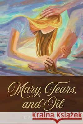 Mary, Tears, and Oil: none Maki, Carey 9781976141539 Createspace Independent Publishing Platform - książka