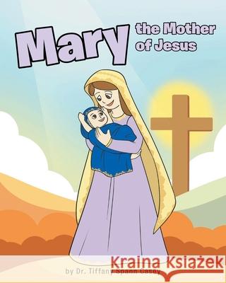 Mary the Mother of Jesus Tiffany Span 9781638606338 Fulton Books - książka