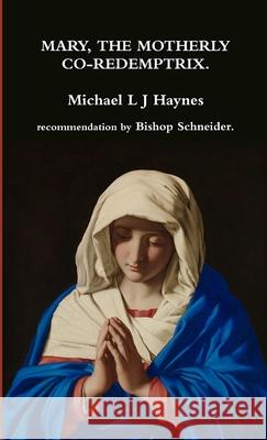 Mary, the motherly Co-Redemptrix. Michael L J Haynes 9780244549268 Lulu.com - książka