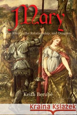 Mary: The Rosary, the Relationship, and Dragons Keith Berube 9781952464010 En Route Books and Media - książka