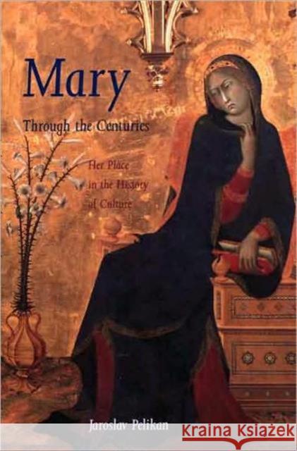 Mary Through the Centuries: Her Place in the History of Culture Pelikan, Jaroslav 9780300076615 Yale University Press - książka