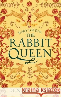 Mary Toft; or, The Rabbit Queen Dexter Palmer 9781472155306 Little, Brown Book Group - książka