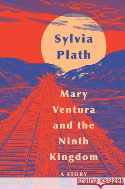 Mary Ventura and the Ninth Kingdom: A Story Sylvia Plath 9780062940834 Harper Perennial - książka