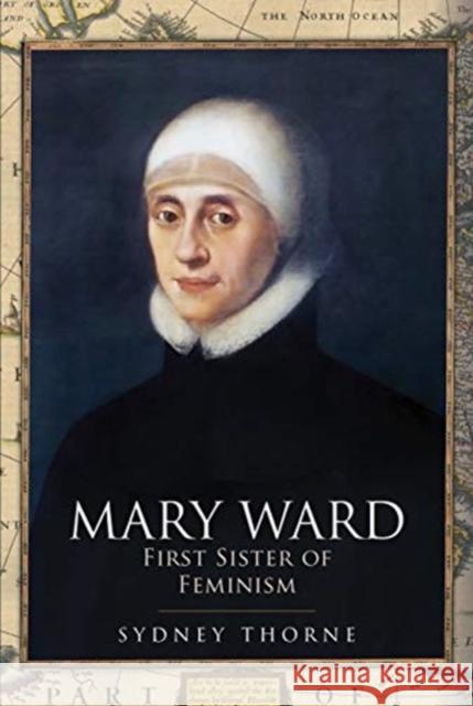 Mary Ward: First Sister of Feminism Sydney Thorne 9781399005234 Pen & Sword Books Ltd - książka