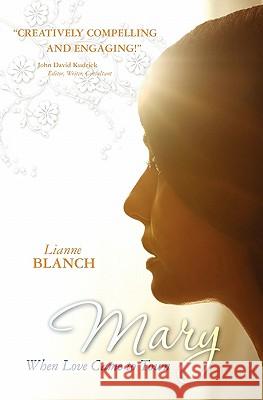 Mary: When Love Came to Town Lianne Blanch 9781456379056 Createspace - książka