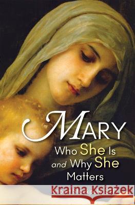 Mary: Who She Is and Why She Matters Robert Stackpole 9781596143807 Marian Press - książka