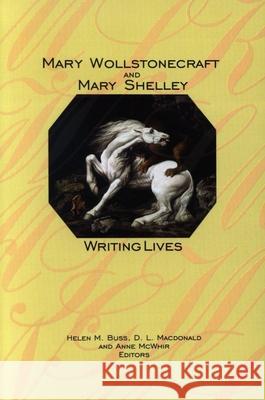 Mary Wollstonecraft and Mary Shelley: Writing Lives Helen M. Buss, D. L. Macdonald, Anne McWhir 9780889203631 Wilfrid Laurier University Press - książka