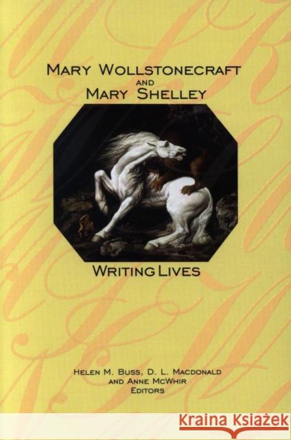 Mary Wollstonecraft and Mary Shelley: Writing Lives Buss, Helen M. 9780889203648 WILFRID LAURIER UNIVERSITY PRESS - książka