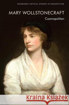 Mary Wollstonecraft: Cosmopolitan Laura Kirkley 9781399503099 Edinburgh University Press - książka